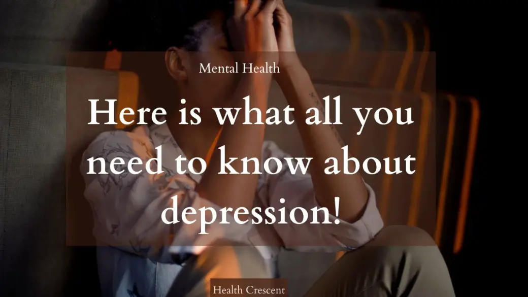 How to know if you have depression- Mental Health- Health Crescent - We care about health