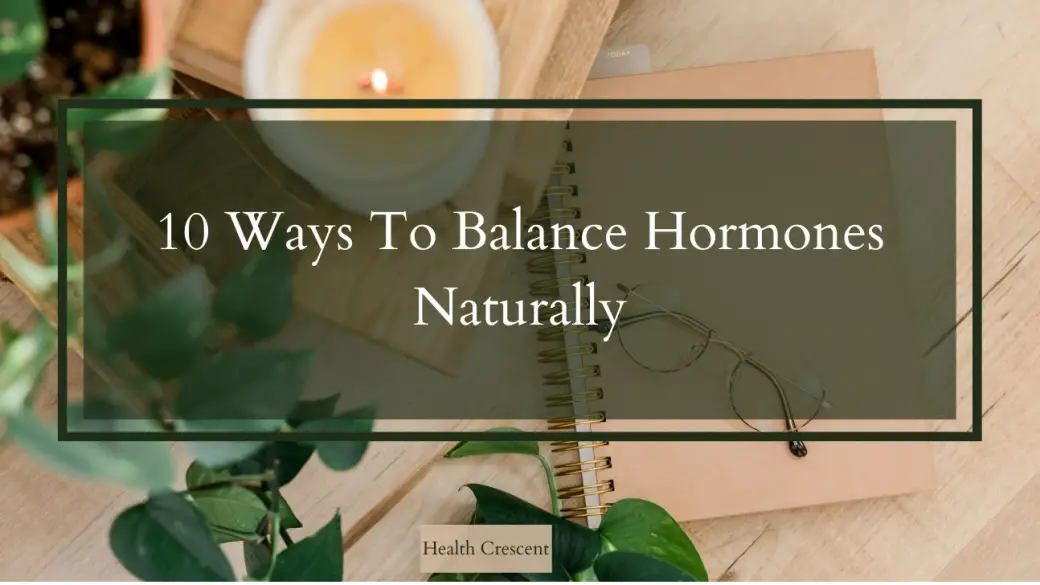 How to balance hormones naturally at home - Health Crescent -We care about health