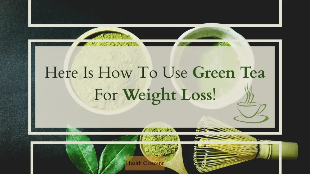How To Prepare Green Tea For Weight Loss?-Green tea recipe-Health Crescent